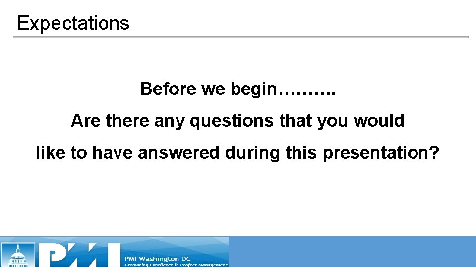 Expectations Before we begin………. Are there any questions that you would like to have Expectations Before we begin………. Are there any questions that you would like to have
