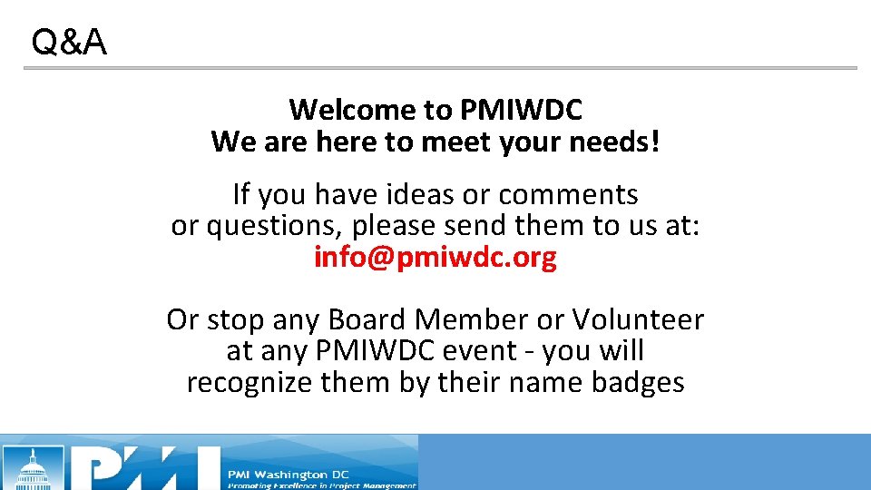 Q&A Welcome to PMIWDC We are here to meet your needs! If you have Q&A Welcome to PMIWDC We are here to meet your needs! If you have