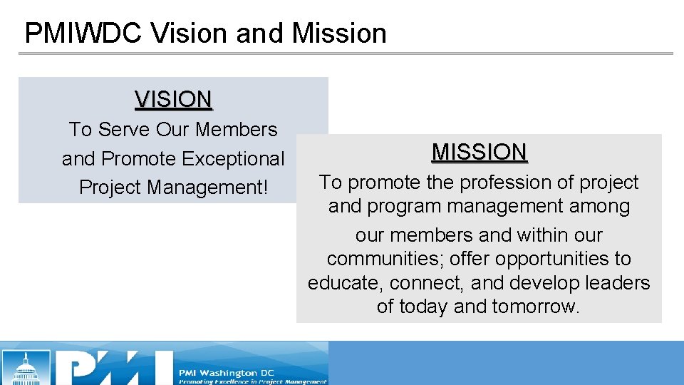 PMIWDC Vision and Mission VISION To Serve Our Members and Promote Exceptional Project Management! PMIWDC Vision and Mission VISION To Serve Our Members and Promote Exceptional Project Management!