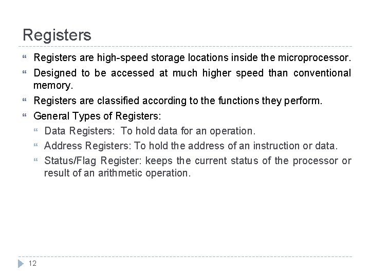 Registers Registers are high-speed storage locations inside the microprocessor. Designed to be accessed at