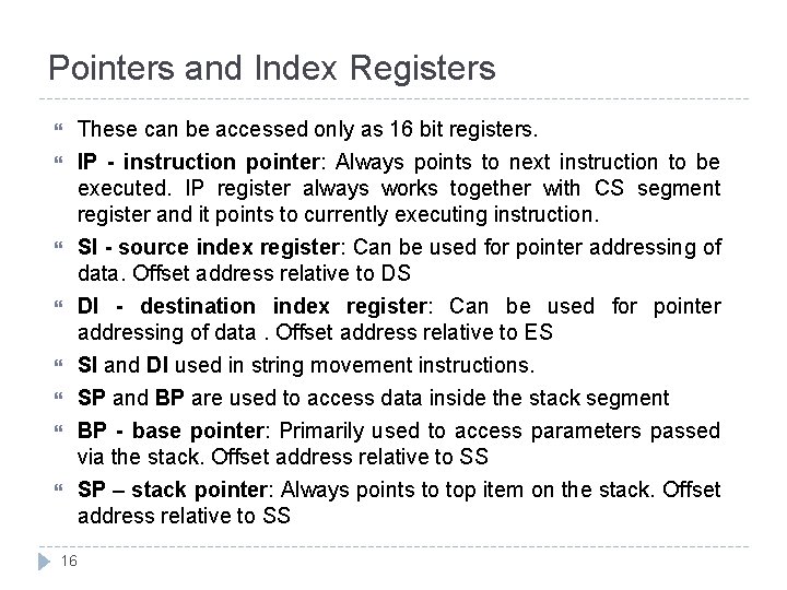 Pointers and Index Registers These can be accessed only as 16 bit registers. IP