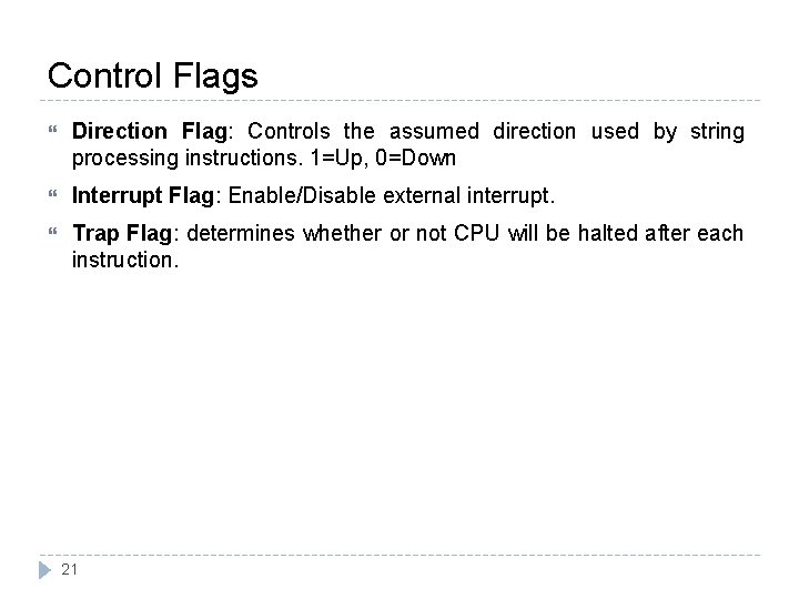 Control Flags Direction Flag: Controls the assumed direction used by string processing instructions. 1=Up,