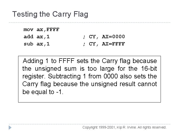 Testing the Carry Flag mov ax, FFFF add ax, 1 sub ax, 1 ;