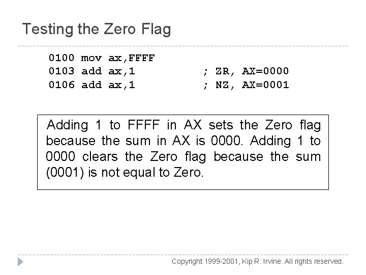 Testing the Zero Flag 0100 mov ax, FFFF 0103 add ax, 1 0106 add