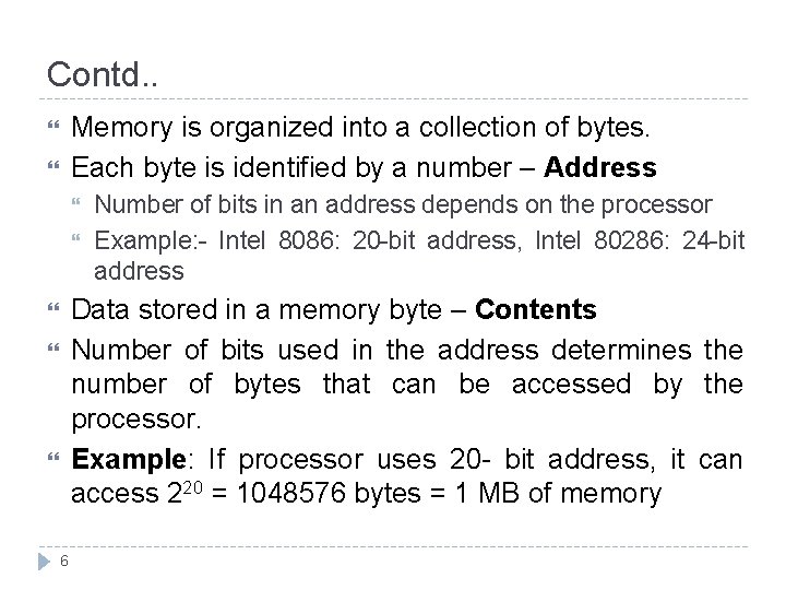 Contd. . Memory is organized into a collection of bytes. Each byte is identified