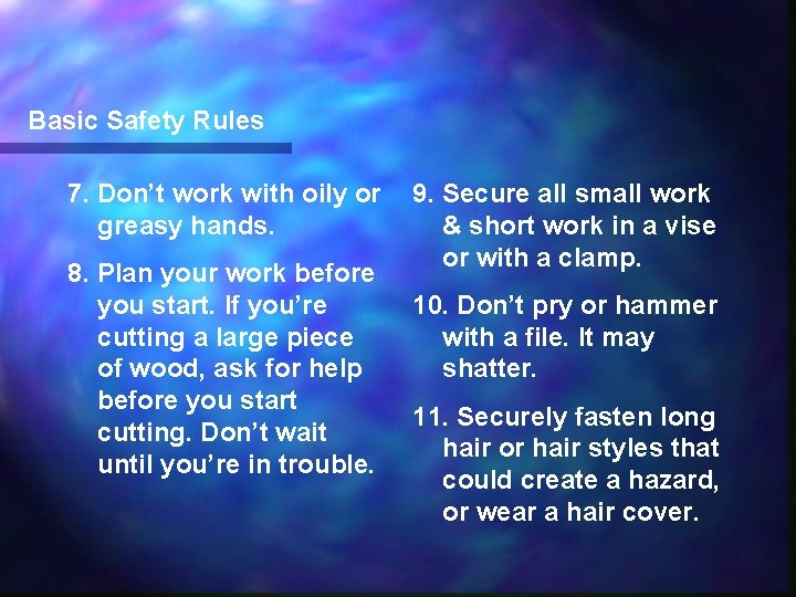 Basic Safety Rules 7. Don’t work with oily or greasy hands. 8. Plan your