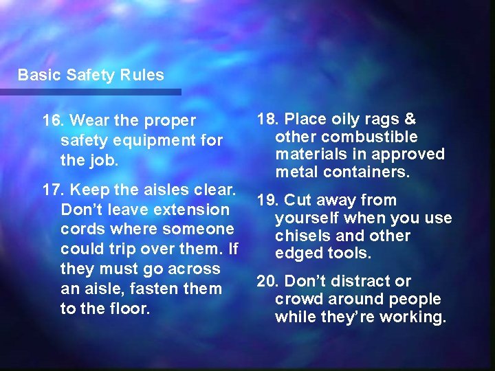 Basic Safety Rules 16. Wear the proper safety equipment for the job. 17. Keep