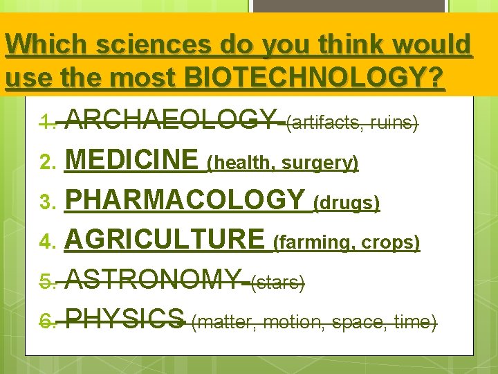 Which sciences do you think would use the most BIOTECHNOLOGY? 1. ARCHAEOLOGY (artifacts, ruins)