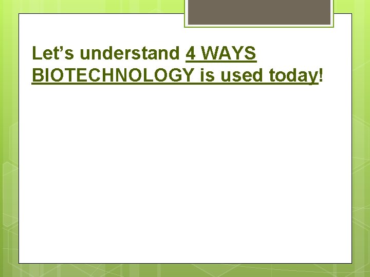 Let’s understand 4 WAYS BIOTECHNOLOGY is used today! 