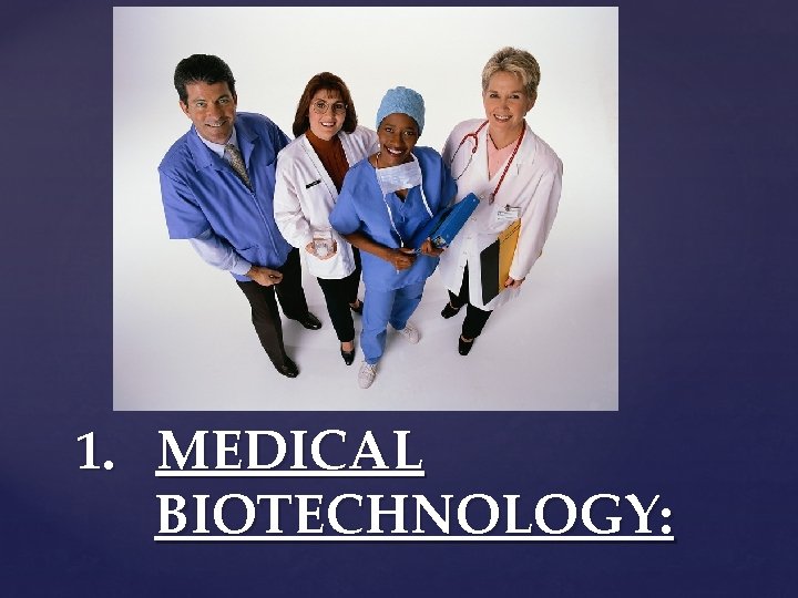 1. MEDICAL BIOTECHNOLOGY: 