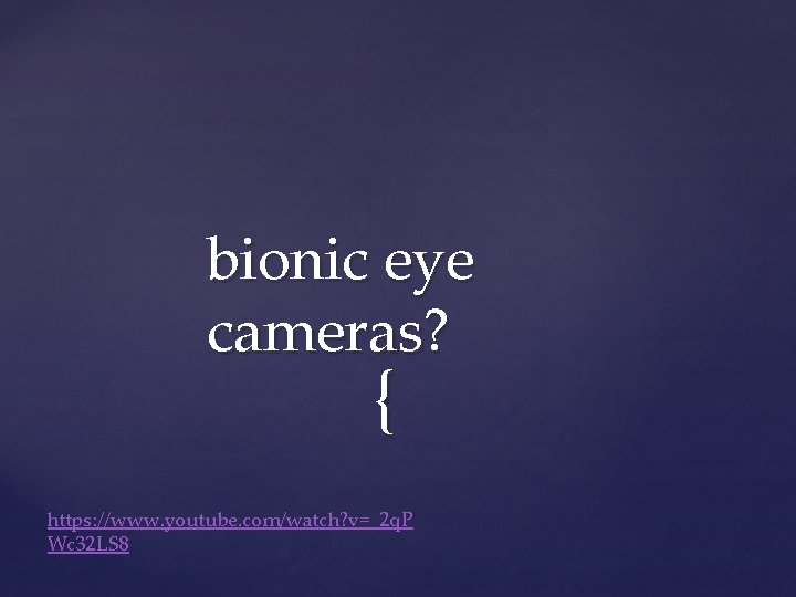 bionic eye cameras? { https: //www. youtube. com/watch? v=_2 q. P Wc 32 LS