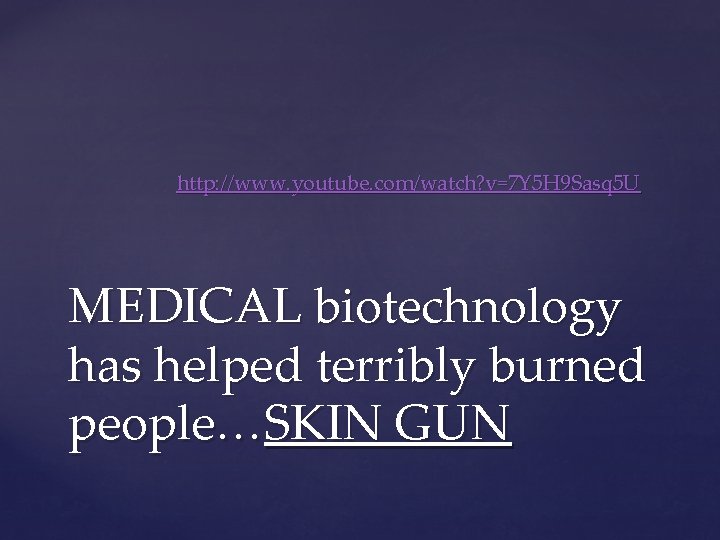 http: //www. youtube. com/watch? v=7 Y 5 H 9 Sasq 5 U MEDICAL biotechnology