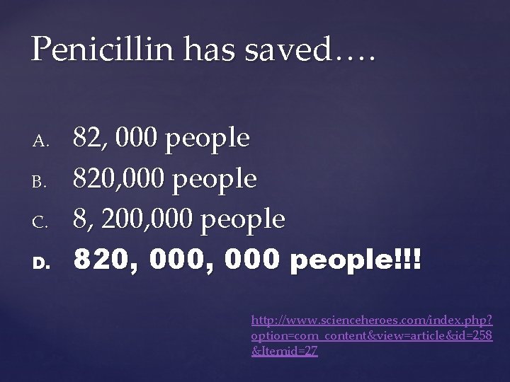 Penicillin has saved…. A. B. C. D. 82, 000 people 820, 000 people 8,
