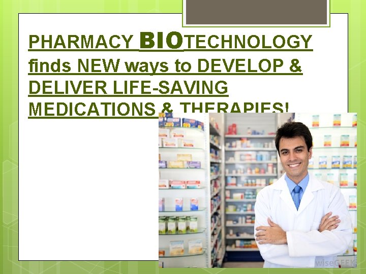 PHARMACY BIOTECHNOLOGY finds NEW ways to DEVELOP & DELIVER LIFE-SAVING MEDICATIONS & THERAPIES! 