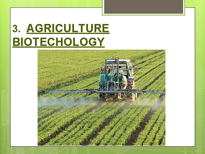 3. AGRICULTURE BIOTECHOLOGY 