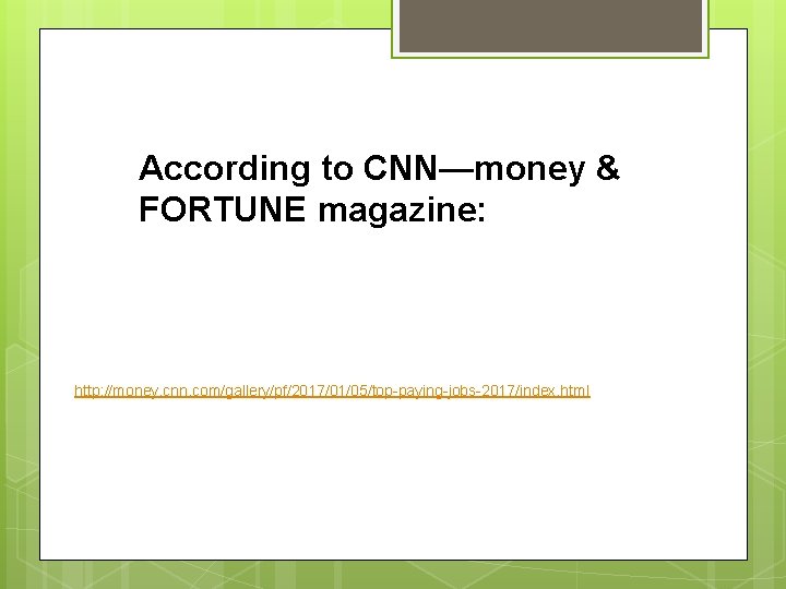 According to CNN—money & FORTUNE magazine: http: //money. cnn. com/gallery/pf/2017/01/05/top-paying-jobs-2017/index. html 