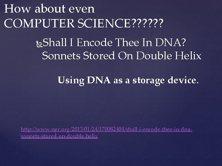 How about even COMPUTER SCIENCE? ? ? Shall I Encode Thee In DNA? Sonnets