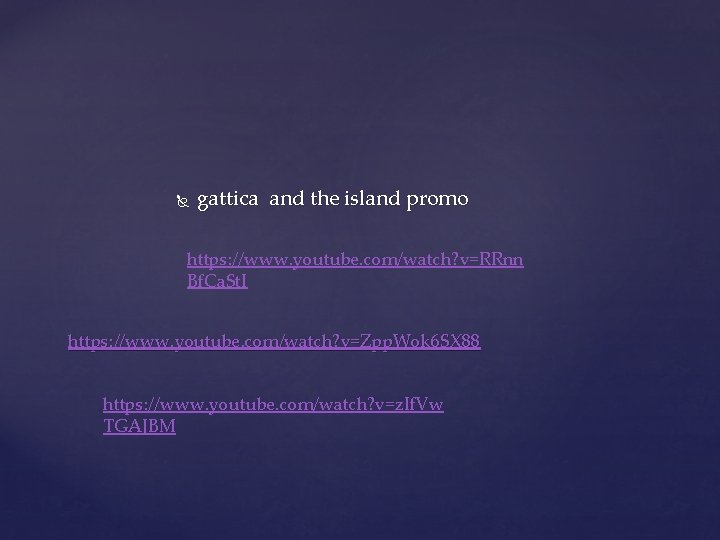  gattica and the island promo https: //www. youtube. com/watch? v=RRnn Bf. Ca. St.