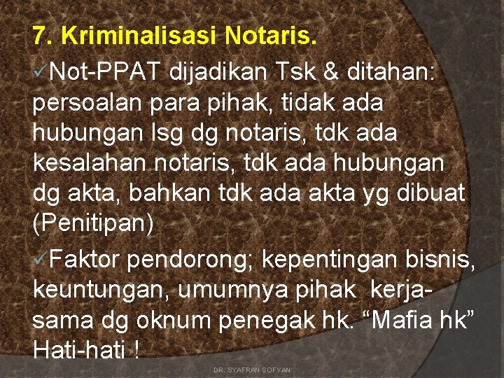 7. Kriminalisasi Notaris. üNot-PPAT dijadikan Tsk & ditahan: persoalan para pihak, tidak ada hubungan