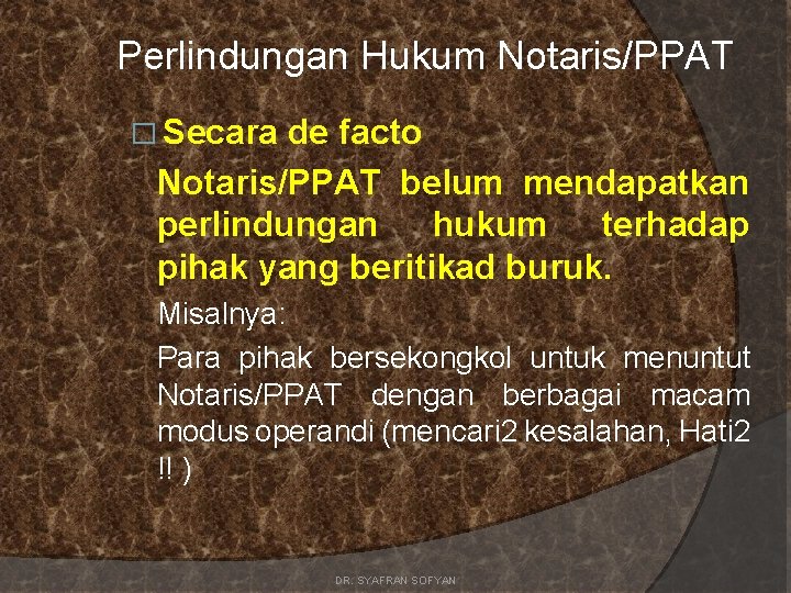 Perlindungan Hukum Notaris/PPAT � Secara de facto Notaris/PPAT belum mendapatkan perlindungan hukum terhadap pihak