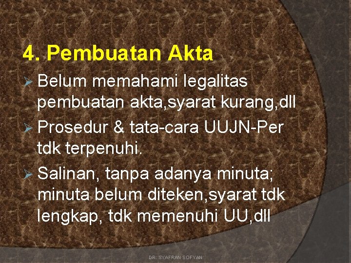 4. Pembuatan Akta Ø Belum memahami legalitas pembuatan akta, syarat kurang, dll Ø Prosedur