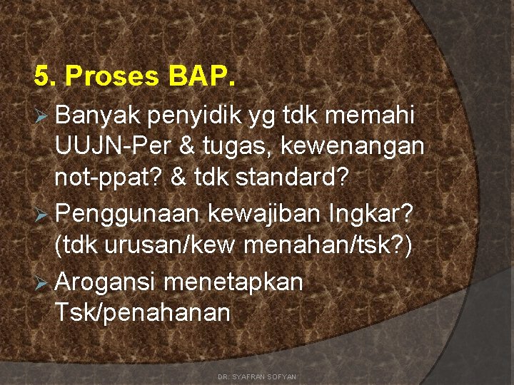 5. Proses BAP. Ø Banyak penyidik yg tdk memahi UUJN-Per & tugas, kewenangan not-ppat?