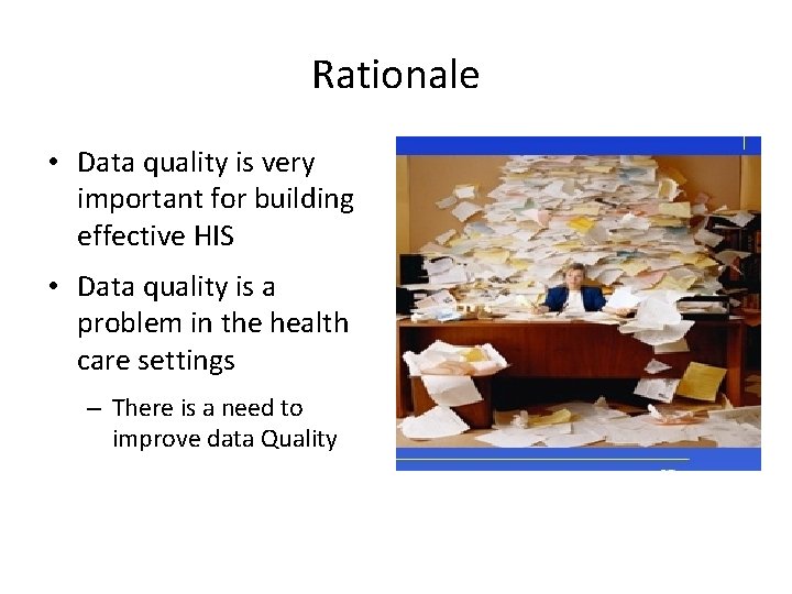 Rationale • Data quality is very important for building effective HIS • Data quality