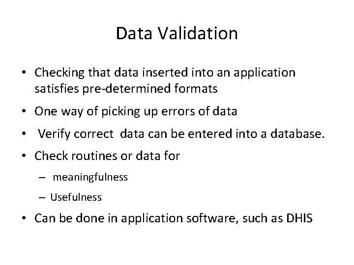 Data Validation • Checking that data inserted into an application satisfies pre-determined formats •