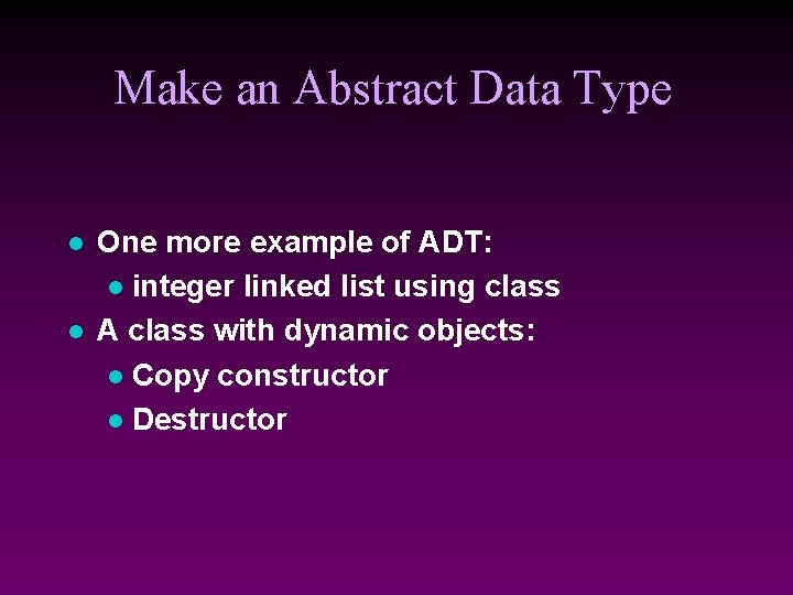 Make an Abstract Data Type l l One more example of ADT: l integer