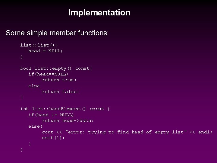 Implementation Some simple member functions: list: : list(){ head = NULL; } bool list: