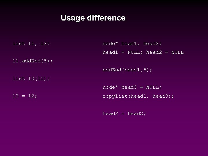 Usage difference list l 1, l 2; node* head 1, head 2; head 1