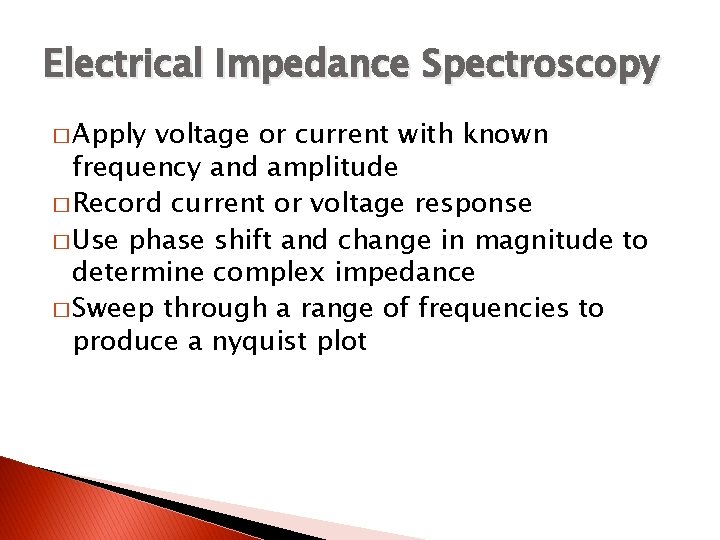 Electrical Impedance Spectroscopy � Apply voltage or current with known frequency and amplitude �