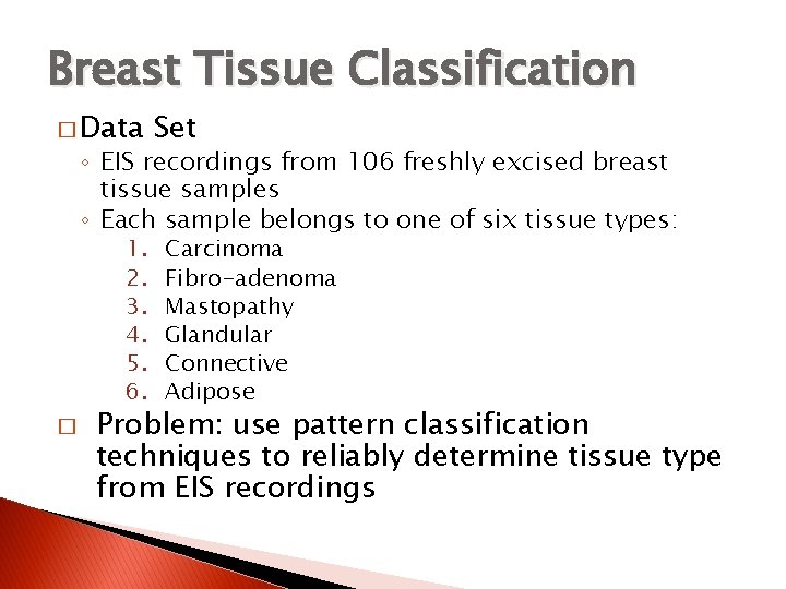Breast Tissue Classification � Data Set ◦ EIS recordings from 106 freshly excised breast