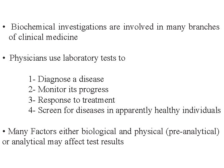  • Biochemical investigations are involved in many branches of clinical medicine • Physicians