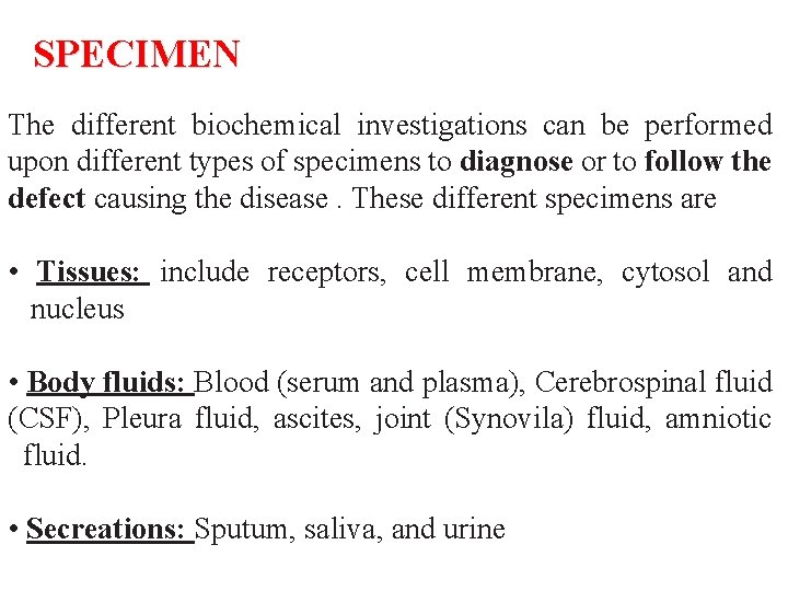 SPECIMEN The different biochemical investigations can be performed upon different types of specimens to