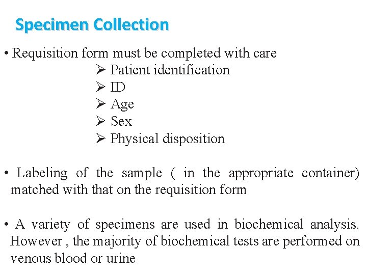 Specimen Collection • Requisition form must be completed with care Ø Patient identification Ø