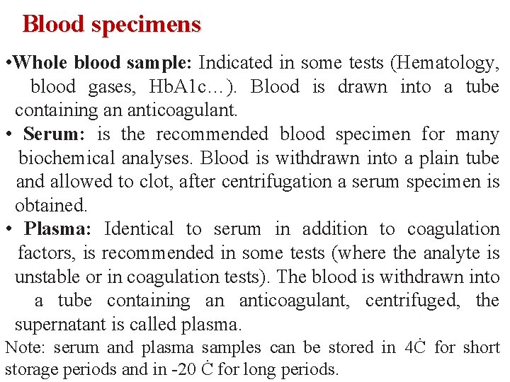 Blood specimens • Whole blood sample: Indicated in some tests (Hematology, blood gases, Hb.