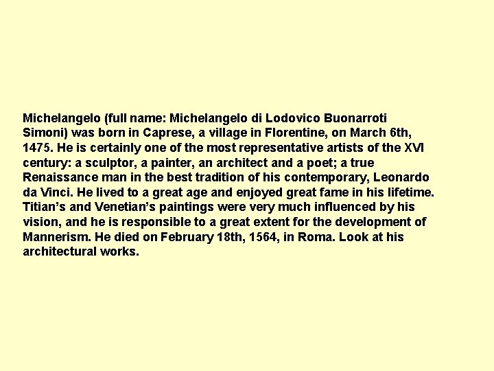 Michelangelo (full name: Michelangelo di Lodovico Buonarroti Simoni) was born in Caprese, a village