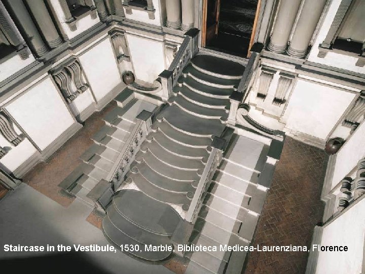 Staircase in the Vestibule, 1530, Marble, Biblioteca Medicea-Laurenziana, Florence 