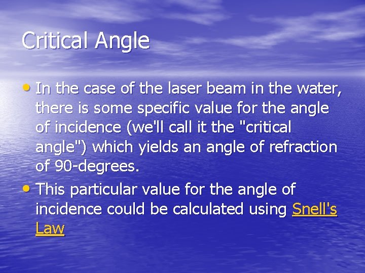 Critical Angle • In the case of the laser beam in the water, there