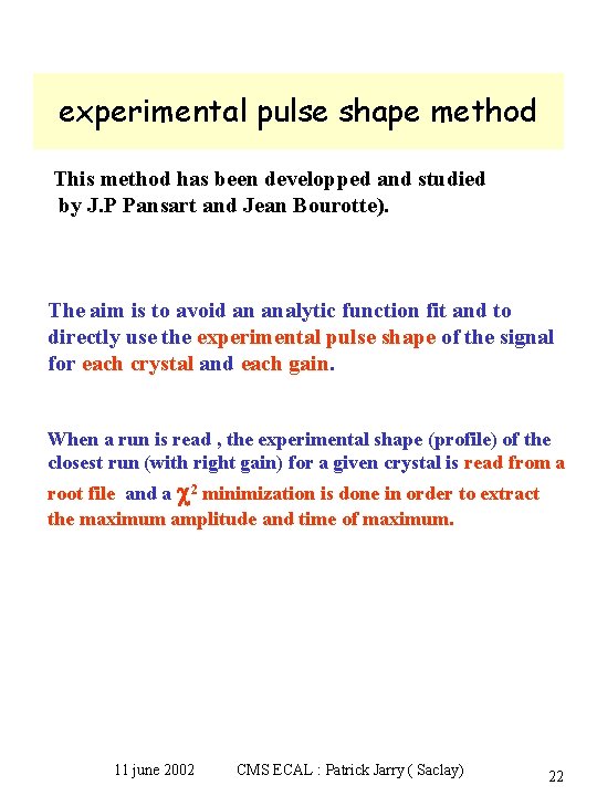 experimental pulse shape method This method has been developped and studied by J. P