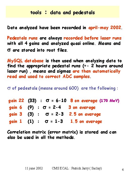 tools : data and pedestals Data analyzed have been recorded in april-may 2002. Pedestals