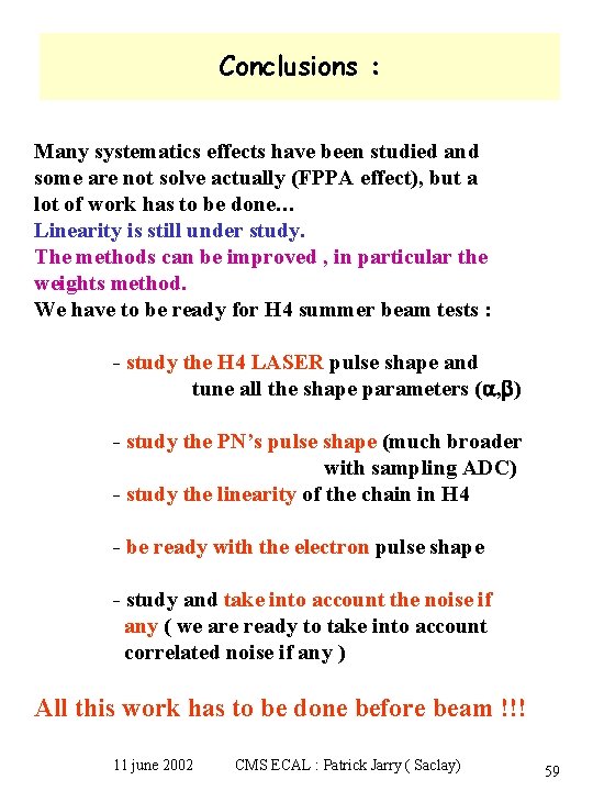 Conclusions : Many systematics effects have been studied and some are not solve actually