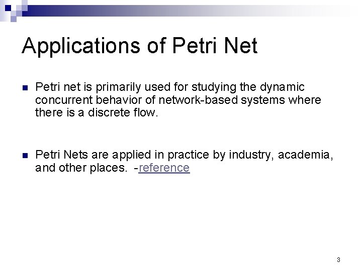 Applications of Petri Net n Petri net is primarily used for studying the dynamic