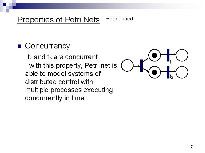 Properties of Petri Nets n -continued Concurrency t 1 and t 2 are concurrent.