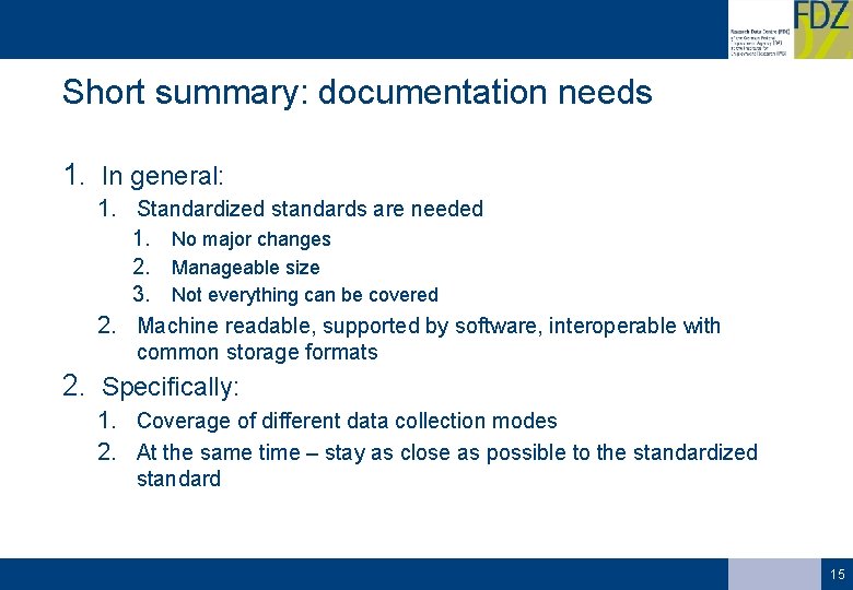 Short summary: documentation needs 1. In general: 1. Standardized standards are needed 1. No