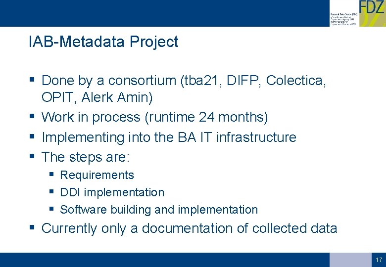 IAB-Metadata Project § Done by a consortium (tba 21, DIFP, Colectica, § § OPIT,