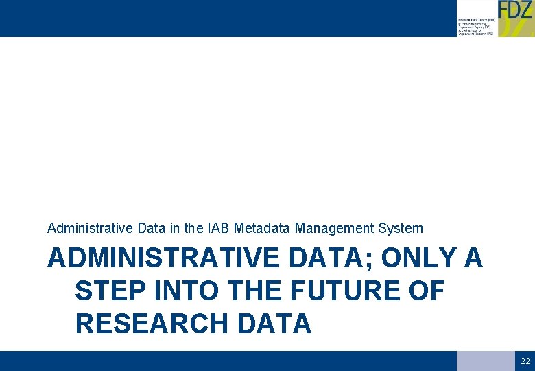 Administrative Data in the IAB Metadata Management System ADMINISTRATIVE DATA; ONLY A STEP INTO