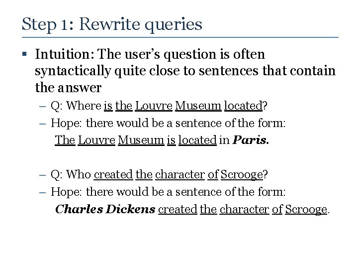 Step 1: Rewrite queries § Intuition: The user’s question is often syntactically quite close