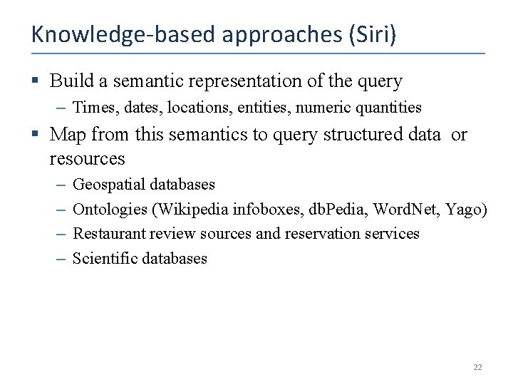 Knowledge-based approaches (Siri) § Build a semantic representation of the query – Times, dates,